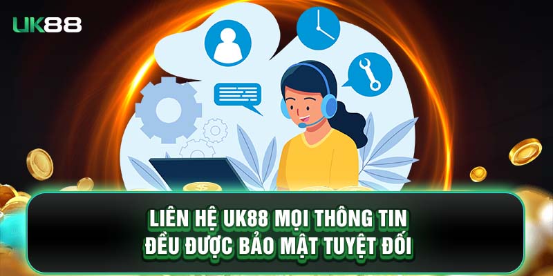 Liên hệ UK88 mọi thông tin đều được bảo mật tuyệt đối