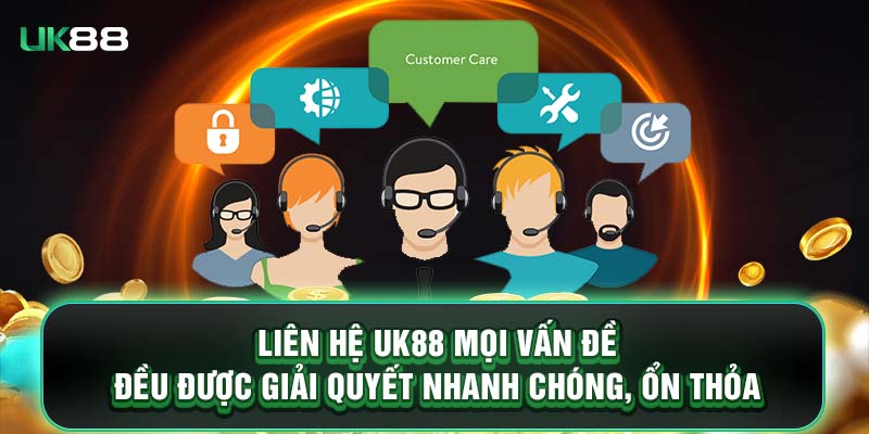 Liên hệ UK88 mọi vấn đề đều được giải quyết nhanh chóng, ổn thỏa