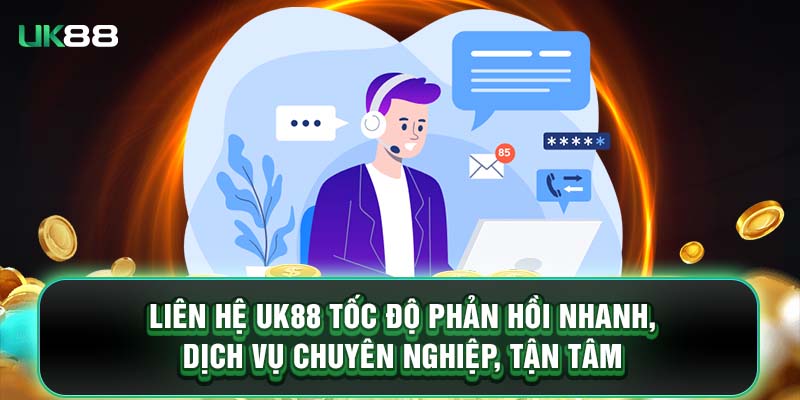 Liên hệ UK88 tốc độ phản hồi nhanh, dịch vụ chuyên nghiệp, tận tâm