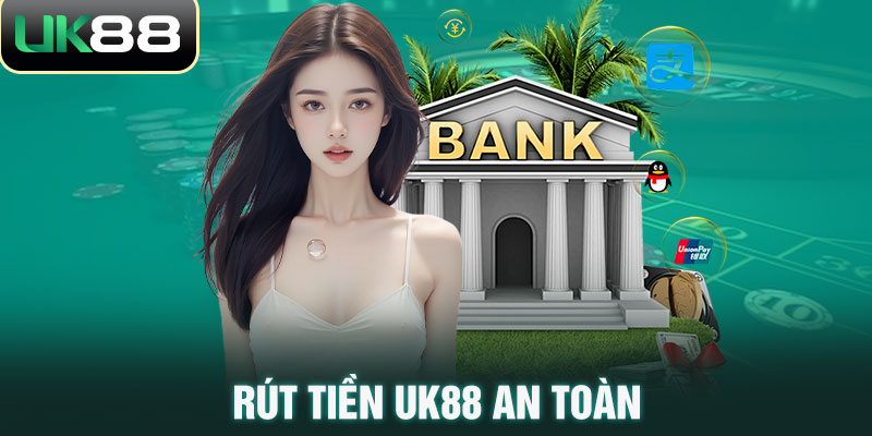 Rút tiền UK88 an toàn